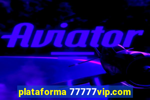 plataforma 77777vip.com